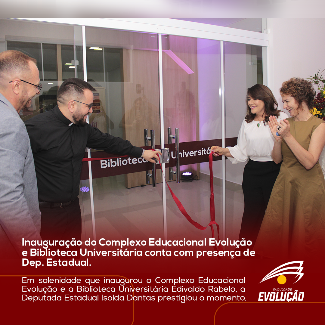 Inauguração do Complexo Educacional Evolução  e Biblioteca Universitária conta com presença de  Dep. Estadual.
