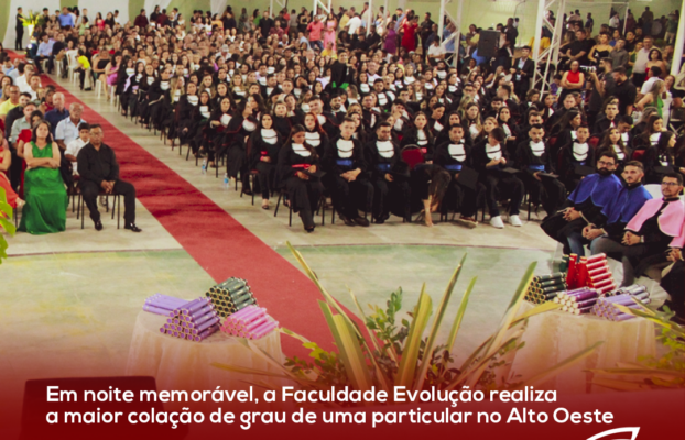 Em noite memorável, a Faculdade Evolução realiza a maior colação de grau de uma particular no Alto Oeste