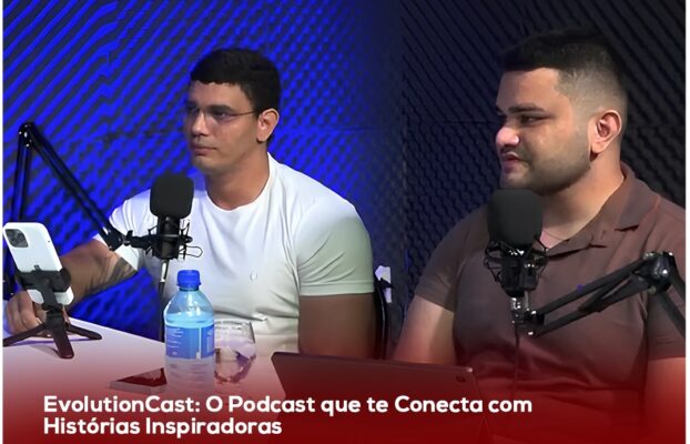 EvolutionCast: O Podcast que te Conecta com Histórias Inspiradoras