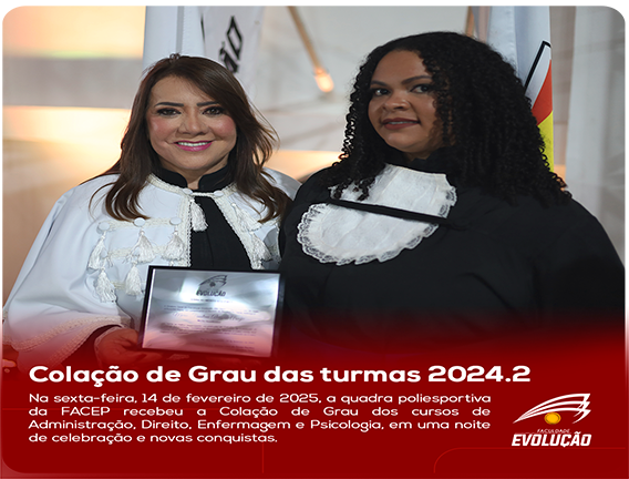 Faculdade Evolução realiza cerimônia de Colação de Grau das turmas concluintes 2024.2
